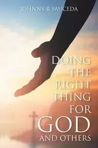 Doing the Right Thing for God and Others - Johnny Sauceda R