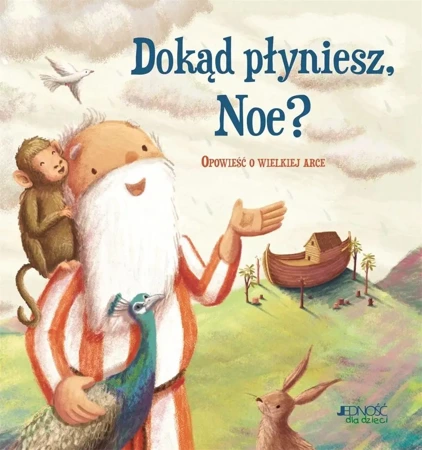 Dokąd płyniesz, Noe? Opowieść o wielkiej arce - Antonia Woodward