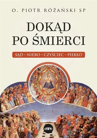 Dokąd po śmierci. Sąd, niebo, czyściec, piekło - Piotr Różański SP