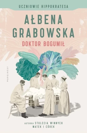 Doktor Bogumił. Uczniowie Hippokratesa. Tom 1 - Ałbena Grabowska