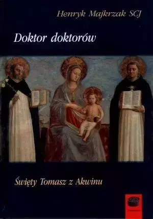 Doktor doktorów. Święty Tomasz z Akwinu - Henryk Majkrzak