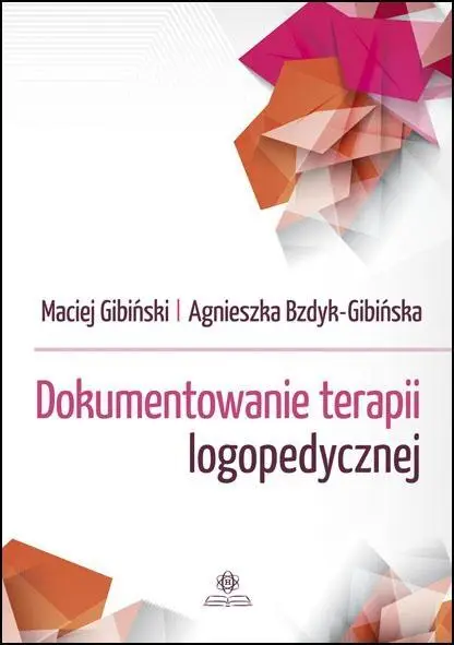 Dokumentowanie terapii logopedycznej - Maciej Gibiński, Agnieszka Bzdyk-Gibińska