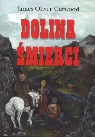 Dolina śmierci - James Oliver Curwood