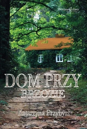 Dom przy brzozie - Katarzyna Przybysz