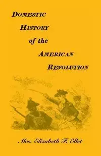 Domestic History of the American Revolution - Elizabeth Ellet