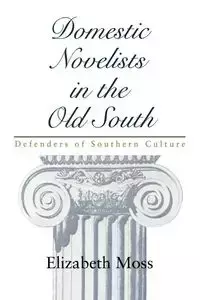 Domestic Novelists in the Old South - Elizabeth Moss