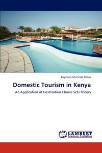 Domestic Tourism in Kenya - Ndivo Rayviscic Mutinda