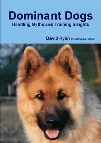 Dominant Dogs Handling Myths and Training Insights - Ryan David PG dip CABC CCAB