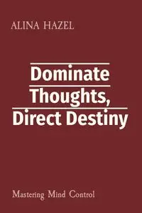 Dominate Thoughts, Direct Destiny - HAZEL ALINA