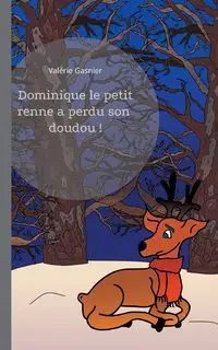 Dominique le petit renne a perdu son doudou ! - Gasnier Valérie