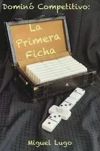 Dominó Competitivo - La Primera Ficha - Miguel Lugo