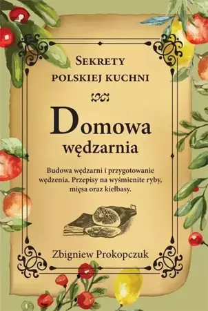 Domowa wędzarnia. Sekrety polskiej kuchni - Zbigniew Prokopczuk