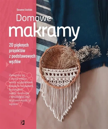 Domowe makramy. 20 pięknych projektów z podstawowy - Susanna Uusitalo, Agata Słabuszewska