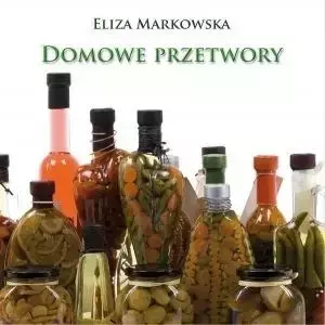 Domowe przetwory - Eliza Markowska