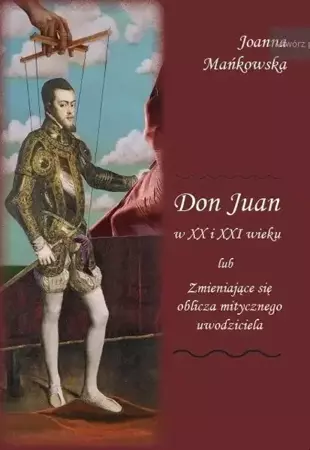 Don Juan w XX i XXI wieku.. - Joanna Mańkowska