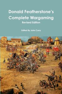 Donald Featherstone's Complete Wargaming Revised Edition - John Curry