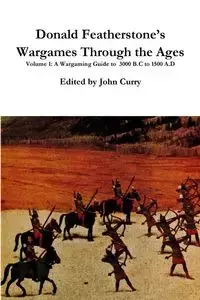 Donald Featherstone's  Wargames Through the Ages  Volume 1  A Wargaming Guide to  3000 B.C to 1500 A.D - John Curry