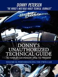 Donny's Unauthorized Technical Guide to Harley Davidson 1936 to Present - Donny Petersen