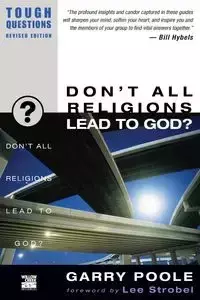 Don't All Religions Lead to God? - Garry Poole