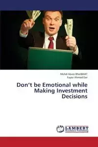 Don't Be Emotional While Making Investment Decisions - Bhatbhat Mohd Abass