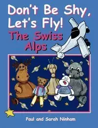 Don't Be Shy, Let's Fly! The Swiss Alps - Paul Ninham