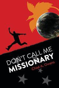 Don't Call Me Missionary - Chad A. Owens