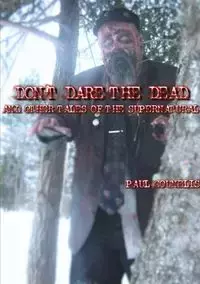 Don't Dare the Dead and Other Tales of the Supernatural - Paul Counelis