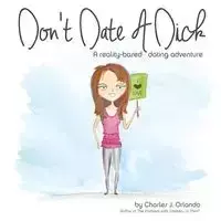 Don't Date A Dick - J. Orlando Charles