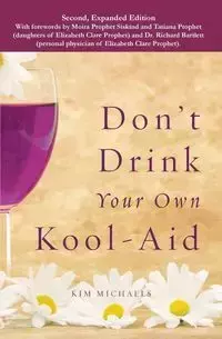 Don't Drink Your own Kool-Aid - Kim Michaels