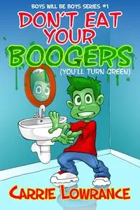 Don't Eat Your Boogers (You'll Turn Green) - Carrie Lowrance