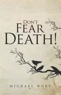 Don't Fear Death! - Michael Wort