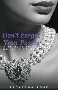 Don't Forget Your Pearls - Rose Rickesha