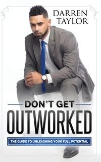 Don't Get Outworked - Taylor Darren