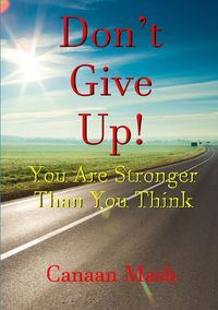 Don't Give Up! You Are Stronger Than You Think - Mash Canaan