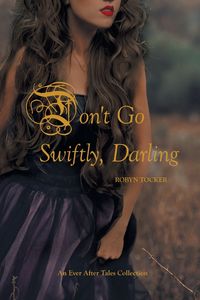 Don't Go Swiftly, Darling - Robyn Tocker