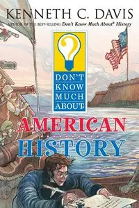 Don't Know Much about American History - Davis Kenneth C