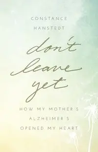 Don't Leave Yet - Constance Hanstedt