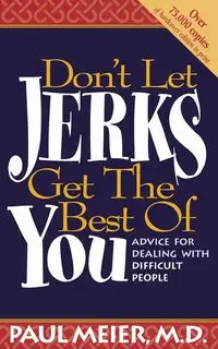 Don't Let Jerks Get the Best of You - Paul Meier