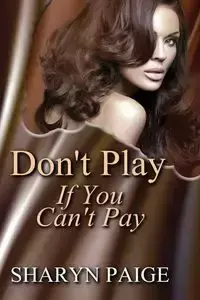 Don't Play if You Can't Pay - Paige Sharyn