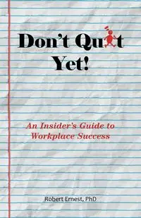 Don't Quit Yet! - Ernest Robert PhD