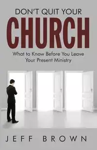 Don't Quit Your Church - Jeffrey D. Brown