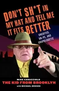 Don't Shit in My Hat and Tell Me It Fits - Mike Caracciolo