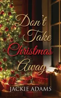 Don't Take Christmas Away - Jackie Adams