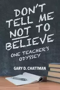 Don't Tell Me Not to Believe - Gary D. Chattman