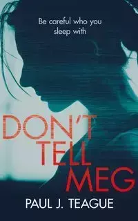 Don't Tell Meg - Paul Teague J