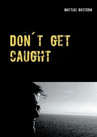 Don´t get caught - Boström Mattias