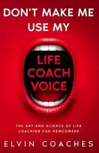 Don't make me use my Life Coach voice - Elvin Coaches