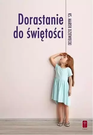 Dorastanie do świętości - ks. Marek Dziewiecki