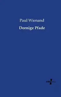 Dornige Pfade - Paul Wienand