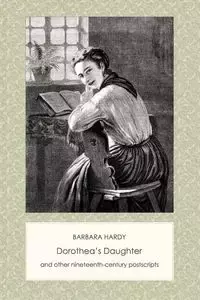 Dorothea's Daughter and Other Nineteenth-Century Postscripts - Barbara Hardy